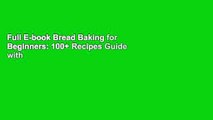 Full E-book Bread Baking for Beginners: 100  Recipes Guide with Images by Mary Nabors