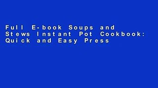 Full E-book Soups and Stews Instant Pot Cookbook: Quick and Easy Pressure Cooker  Favorite Soup