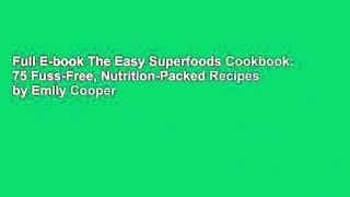 Full E-book The Easy Superfoods Cookbook: 75 Fuss-Free, Nutrition-Packed Recipes by Emily Cooper