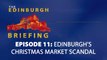 The Edinburgh Briefing - Episode 011 - Edinburgh's Christmas Market scandal unwrapped