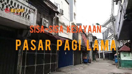 Sisa-sisa kejayaan PASAR PAGI LAMA