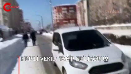 HDP'li vekil kamerayla görüntüledi: Takip ediliyorum!
