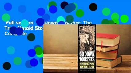 Full version  Go Down Together: The True, Untold Story of Bonnie and Clyde Complete