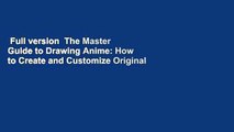 Full version  The Master Guide to Drawing Anime: How to Create and Customize Original Characters