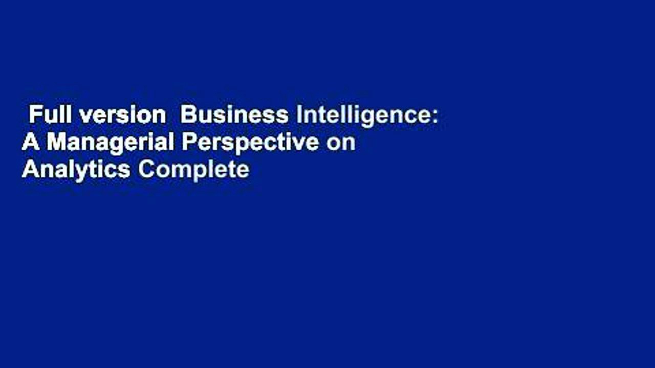 Full version  Business Intelligence: A Managerial Perspective on Analytics Complete