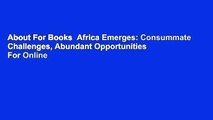 About For Books  Africa Emerges: Consummate Challenges, Abundant Opportunities  For Online