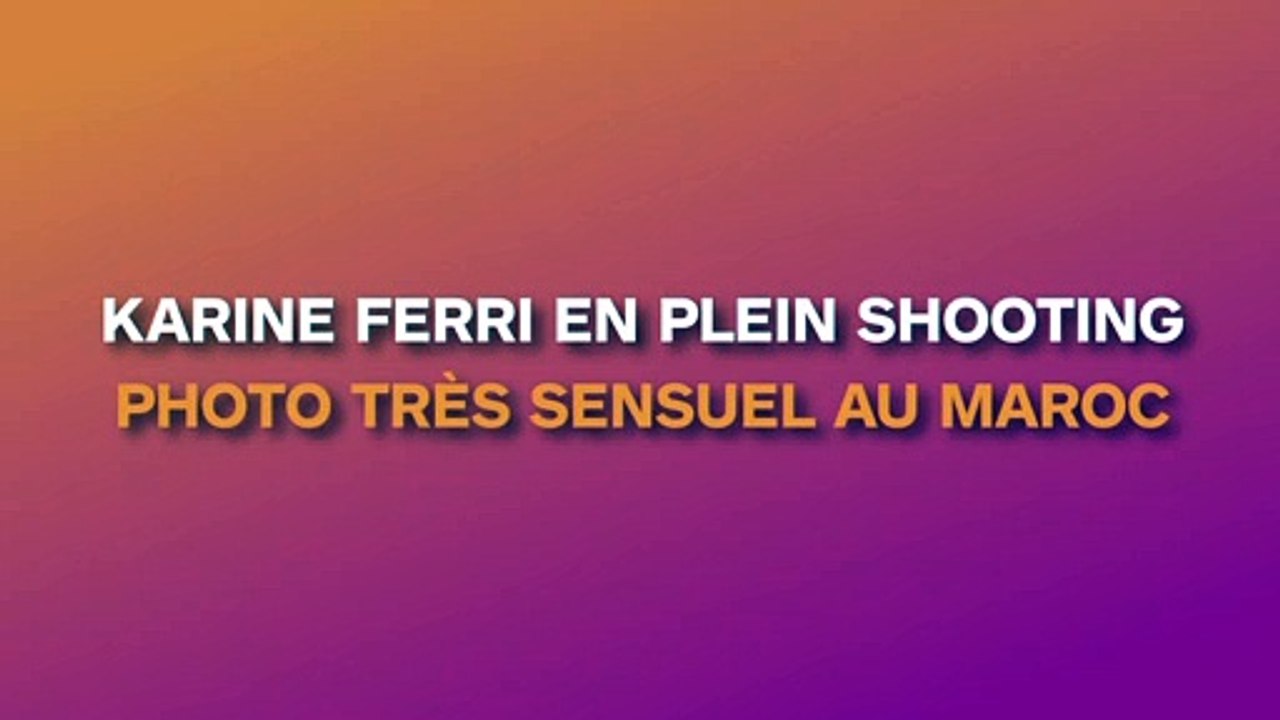 Karine Ferri en plein shooting photo sensuel au Maroc !