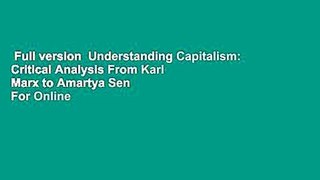 Full version  Understanding Capitalism: Critical Analysis From Karl Marx to Amartya Sen  For Online