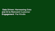 Data Driven: Harnessing Data and AI to Reinvent Customer Engagement  For Kindle