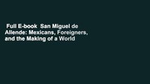 Full E-book  San Miguel de Allende: Mexicans, Foreigners, and the Making of a World Heritage