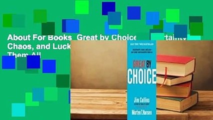 About For Books  Great by Choice: Uncertainty, Chaos, and Luck--Why Some Thrive Despite Them All