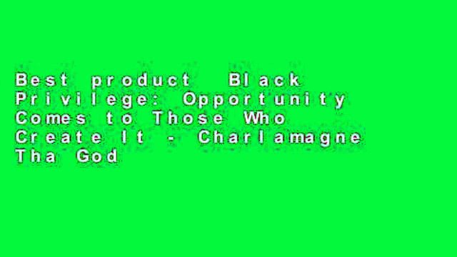 Best product Black Privilege: Opportunity Comes to Those Who Create It - Charlamagne Tha God