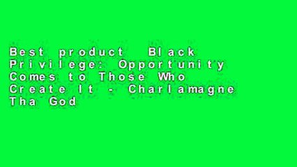 Best product  Black Privilege: Opportunity Comes to Those Who Create It - Charlamagne Tha God