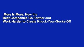 More Is More: How the Best Companies Go Farther and Work Harder to Create Knock-Your-Socks-Off