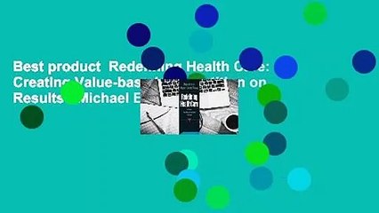 Best product  Redefining Health Care: Creating Value-based Competition on Results - Michael E.