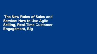 The New Rules of Sales and Service: How to Use Agile Selling, Real-Time Customer Engagement, Big