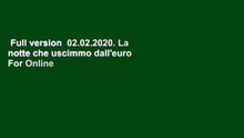 Full version  02.02.2020. La notte che uscimmo dall'euro  For Online