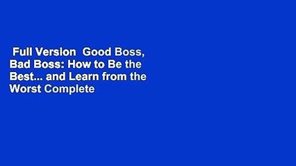 Full Version  Good Boss, Bad Boss: How to Be the Best... and Learn from the Worst Complete