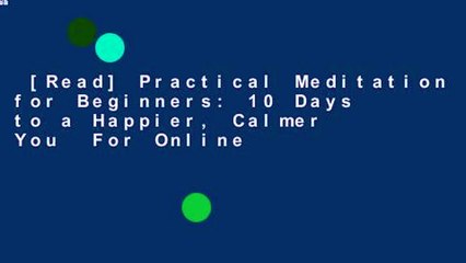 [Read] Practical Meditation for Beginners: 10 Days to a Happier, Calmer You  For Online