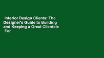 Interior Design Clients: The Designer's Guide to Building and Keeping a Great Clientele  For