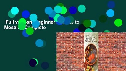 Full version  Beginner's Guide to Mosaics Complete
