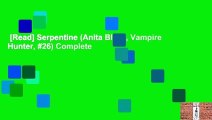 [Read] Serpentine (Anita Blake, Vampire Hunter, #26) Complete
