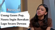 Usung Genre Pop, Naura Ingin Bawakan Lagu Secara Dewasa
