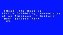 [Read] The Road to Little Dribbling: Adventures of an American in Britain  Best Sellers Rank : #3