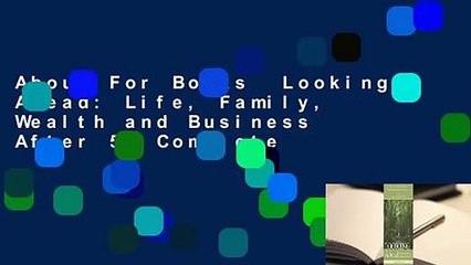 About For Books  Looking Ahead: Life, Family, Wealth and Business After 55 Complete