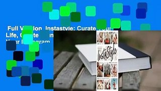 Full Version  Instastyle: Curate Your Life, Create Stunning Photos, and Elevate Your Instagram