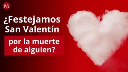 ¿Por qué festejamos San Valentín este 14 de febrero?