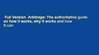 Full Version  Arbitrage: The authoritative guide on how it works, why it works and how it can