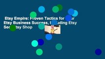 Etsy Empire: Proven Tactics for Your Etsy Business Success, Including Etsy Seo, Etsy Shop