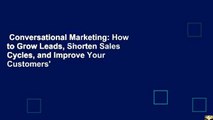Conversational Marketing: How to Grow Leads, Shorten Sales Cycles, and Improve Your Customers'