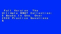 Full Version  The Ultimate BMAT Collection: 5 Books In One, Over 2500 Practice Questions &