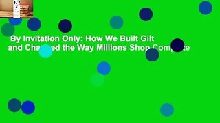 By Invitation Only: How We Built Gilt and Changed the Way Millions Shop Complete