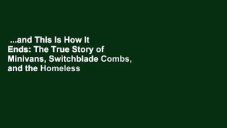 ...and This Is How It Ends: The True Story of Minivans, Switchblade Combs, and the Homeless