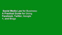 Social Media Law for Business: A Practical Guide for Using Facebook, Twitter, Google  , and Blogs