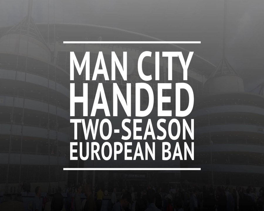 Manchester City handed two-season European ban
