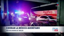 Volcadura de trailer provoca cierre en la México-Querétaro