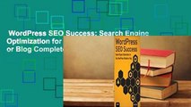 WordPress SEO Success: Search Engine Optimization for Your WordPress Website or Blog Complete