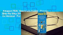 Amazon FBA: Beginners Guide - Proven Step By Step Strategies to Make Money On Amazon  For Kindle