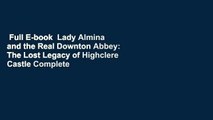 Full E-book  Lady Almina and the Real Downton Abbey: The Lost Legacy of Highclere Castle Complete