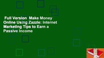 Full Version  Make Money Online Using Zazzle: Internet Marketing Tips to Earn a Passive Income