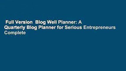 Full Version  Blog Well Planner: A Quarterly Blog Planner for Serious Entrepreneurs Complete