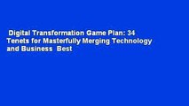 Digital Transformation Game Plan: 34 Tenets for Masterfully Merging Technology and Business  Best