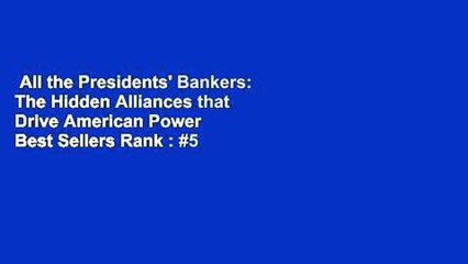All the Presidents' Bankers: The Hidden Alliances that Drive American Power  Best Sellers Rank : #5