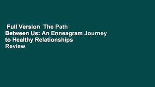 Full Version  The Path Between Us: An Enneagram Journey to Healthy Relationships  Review