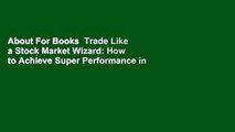 About For Books  Trade Like a Stock Market Wizard: How to Achieve Super Performance in Stocks in