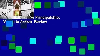 Full version  The Principalship: Vision to Action  Review